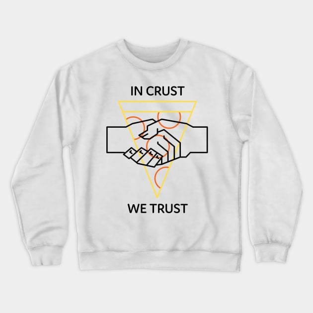 Pizza In Crust We Trust Crewneck Sweatshirt by fromherotozero